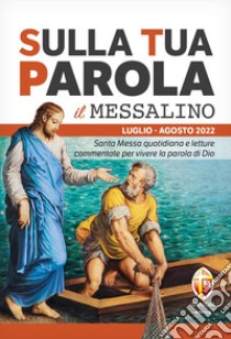 Sulla tua parola. Messalino. Letture della messa commentate per vivere la parola di Dio. Luglio-agosto 2022 libro di Fusco Roberto