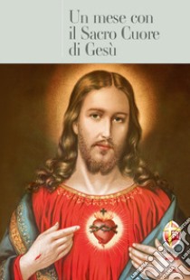 Un mese con il Sacro Cuore di Gesù libro di Pellegrini Pietro