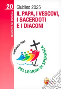 Il papa, i vescovi, i sacerdoti e i diaconi. Giubileo 2025 libro di Goyret Philip