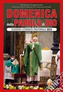 Domenica della parola di Dio. Sussidio liturgico-pastorale 2023. Vol. 1 libro di Dicastero per l'evangelizzazione (cur.)