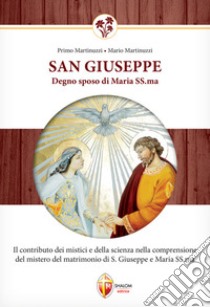 San Giuseppe degno sposo di Maria santissima libro di Martinuzzi Primo; Martinuzzi Mario