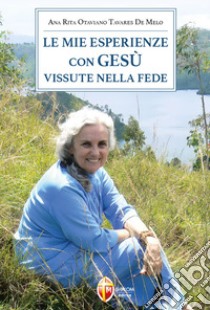 Le mie esperienze con Gesù vissute nella fede libro di Otaviano Tavares De Melo Ana Rita