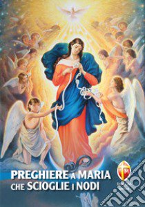 Preghiere a Maria che scioglie i nodi libro