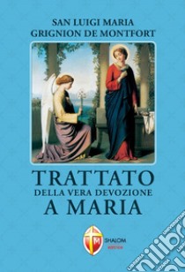 Trattato della vera devozione a Maria libro di Grignion de Montfort Louis-Marie (santo)