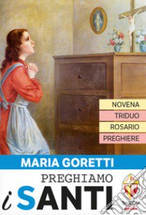 Maria Goretti. Novena, triduo, rosario e preghiere libro