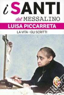 Luisa Piccarreta. La vita-Gli scritti libro di Arbore V. (cur.)