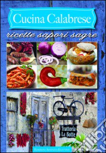 Cucina calabrese. Ricette sapori sagre libro