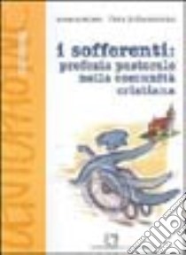 I sofferenti: profezia pastorale nella comunità cristiana libro di Aufiero Armando; Di Giandomenico Felice