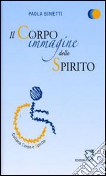 Il corpo immagine dello spirito libro di Binetti Paola