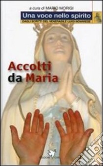 Accolti da Maria libro di Morigi M. (cur.)