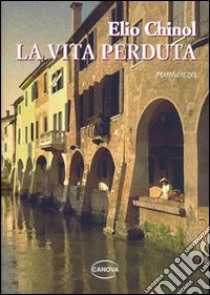 La vita perduta libro di Chinol Elio