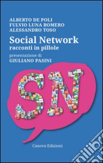 Social network. Racconti in pillole libro di De Poli Alberto; Luna Romero Fulvio; Toso Alessandro