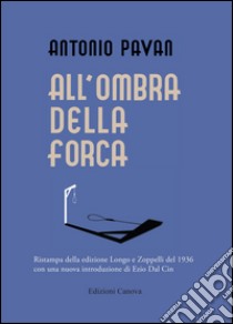 All'ombra della forca (rist. anast. 1936) libro di Pavan Antonio