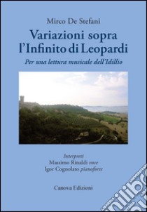 Variazioni sopra «L'Infinito» di Leopardi. Per una lettura musicale dell'idillio. Con Cd Audio libro di De Stefani Mirco