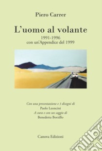 L'uomo al volante 1991-1996. Con un'appendice del 1999 libro di Carrer Piero; Borzillo B. (cur.)