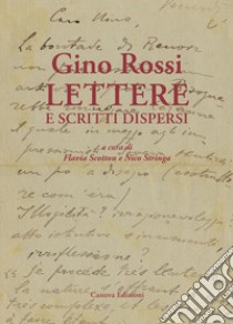 Gino Rossi. Lettere e scritti dispersi libro di Rossi Gino; Stringa N. (cur.); Scotton F. (cur.)