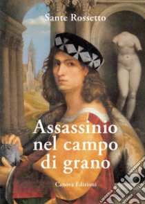 Assassinio nel campo di grano libro di Rossetto Sante