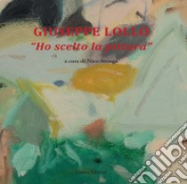 Giuseppe Lollo. «Ho scelto la pittura» libro di Stringa N. (cur.)