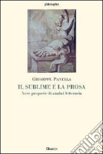 Il sublime e la prosa. Nove proposte di analisi letteraria libro di Panella Giuseppe