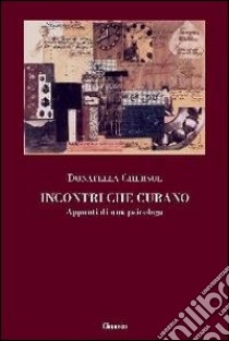 Incontri che curano. Appunti di una psicologa libro di Chersul Donatella; Fava Vizziello G. (cur.)