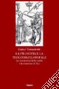 La filosofia e la teologia filosofale. La conoscenza della realtà e la creazione di Dio libro di Tamagnone Carlo