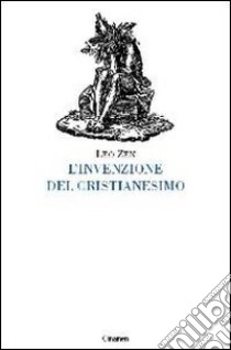 L'invenzione del cristianesimo libro di Zen Leo