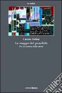 Le mappe del possibile. Per un'estetica della salute libro di Fadini Ubaldo