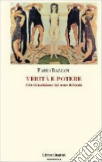 Verità e potere. Oltre il nichilismo del senso del reale libro di Bazzani Fabio