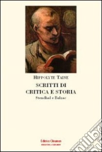 Scritti di critica e storia. Stendhal e Balzac libro di Taine Hippolyte