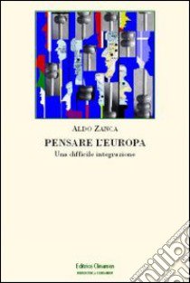 Pensare l'Europa. Una difficile integrazione libro di Zanca Aldo