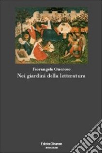 Nei giardini della letteratura libro di Oneroso Fiorangela