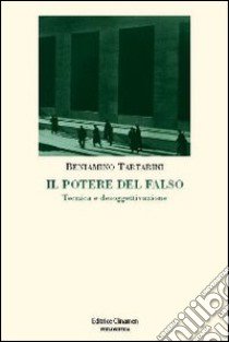 Il Potere del falso. Tecnica e desoggettivazione libro di Tartarini Beniamino