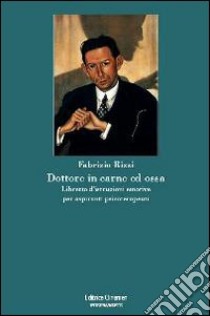 Dottore in carne ed ossa. Libretto di istruzioni emotive per aspiranti psicoterapeuti libro di Rizzi Fabrizio