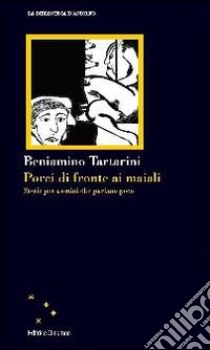 Porci di fronte ai maiali. Storie per uomini che parlano poco libro di Tartarini Beniamino