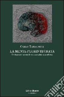 La mente plurintegrata. Le funzioni mentali tra casualità e conflitto libro di Tamagnone Carlo