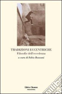 Tradizioni eccentriche. Filosofie dell'eccedenza libro di Bazzani F. (cur.)