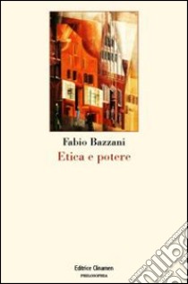 Etica e potere libro di Bazzani Fabio