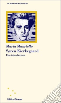 Soeren Kierkegaard. Una introduzione libro di Mauriello Marta