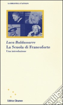 La scuola di Francoforte. Una introduzione libro di Baldassarre Luca