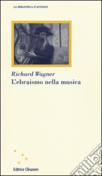 L'ebraismo nella musica libro di Wagner W. Richard; Di Noi B. (cur.)