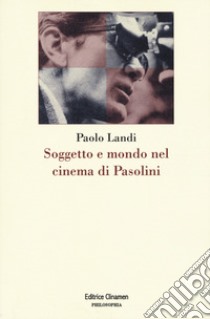 Soggetto e mondo nel cinema di Pasolini libro di Landi Paolo