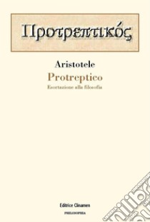 Protreptico. Esortazione alla filosofia libro di Aristotele; Casaglia M. (cur.)