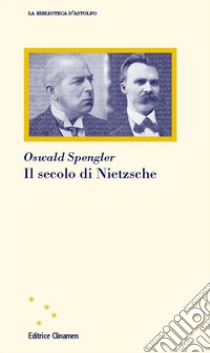 Il secolo di Nietzsche libro di Spengler Oswald; Bazzani F. (cur.)