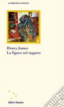 La figura nel tappeto libro di James Henry; Avolio C. (cur.)