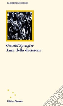 Anni della decisione libro di Spengler Oswald; Tartarini B. (cur.)