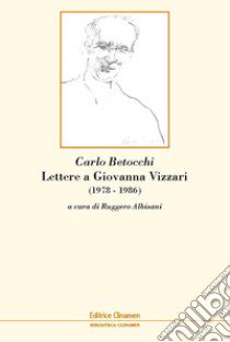 Lettere a Giovanna Vizzari (1978-1986) libro di Betocchi Carlo; Albisani R. (cur.)