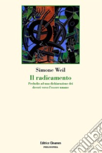 Il radicamento. Preludio a una dichiarazione dei doveri verso l'essere umano libro di Weil Simone; Schinco E. (cur.)