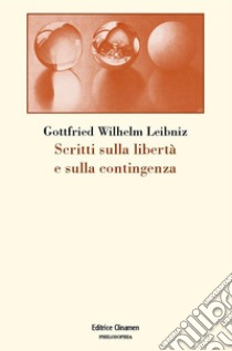 Scritti sulla libertà e sulla contingenza libro di Leibniz Gottfried Wilhelm; Sani A. (cur.)