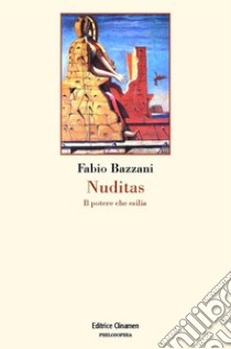 Nuditas. Il potere che esilia libro di Bazzani Fabio