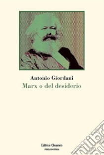 Marx o del desiderio libro di Giordani Antonio